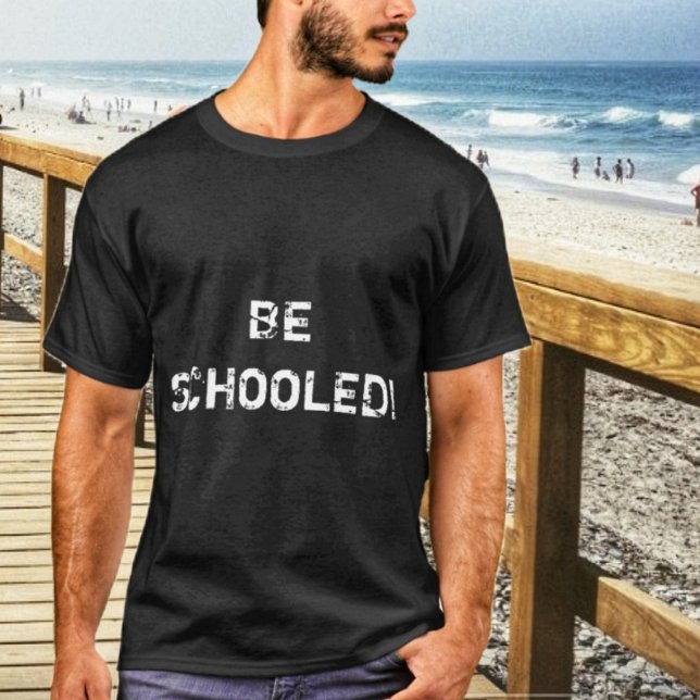 Be Schooled! T-Shirt (Bold t-shirts for school, is the way to go, this year!)