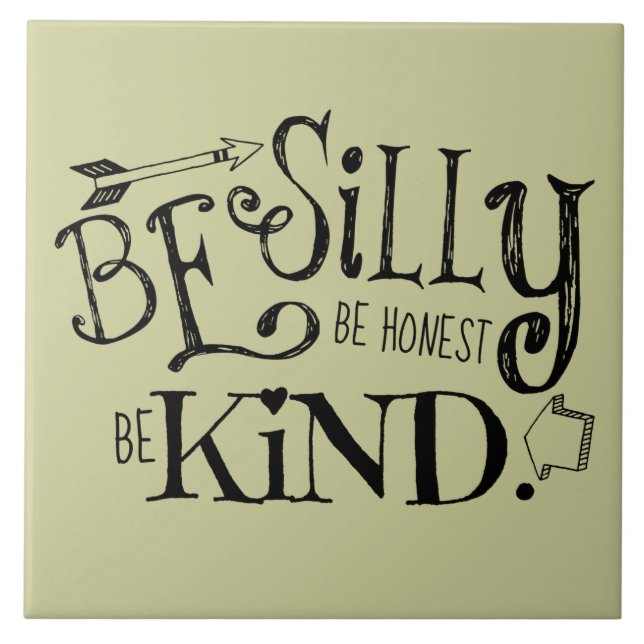 Be Silly, Be Honest, Be Kind Ceramic Tile (Front)