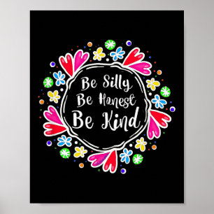 Be Silly Be Honest Be Kind Kindness Motivational Poster