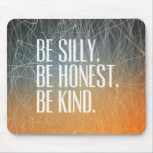 Be Silly Be Honest - Motivational Quote Mouse Pad