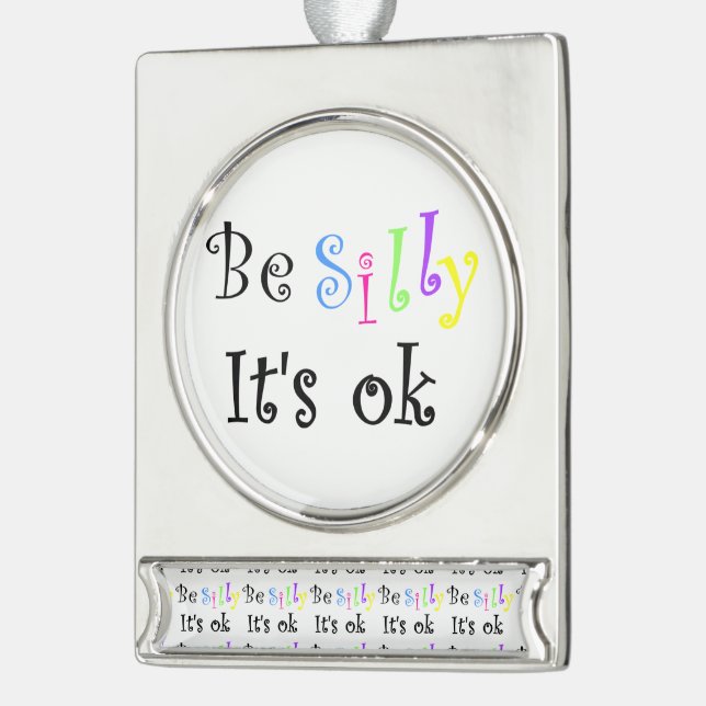 Be Silly It's Ok-banner ornament (Left)
