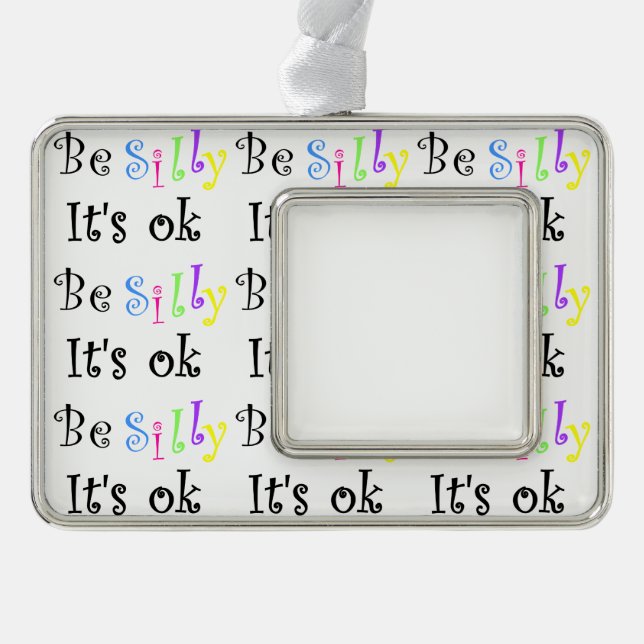 Be Silly It's Ok-framed ornament (Front)