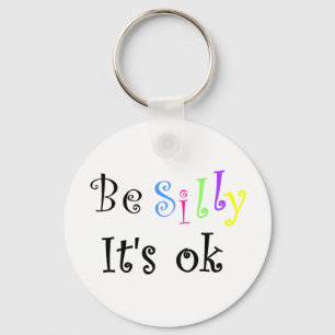 Be Silly It's ok-keychain Key Ring