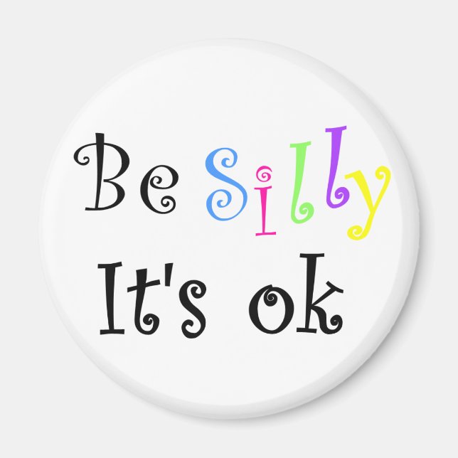 Be Silly It's ok-magnet Magnet (Front)