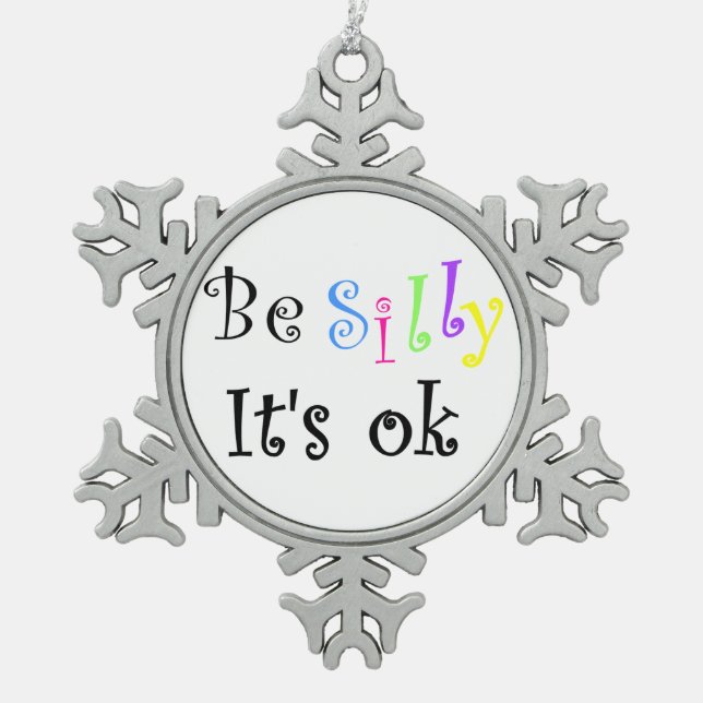 Be Silly It's Ok-pewter snowflake ornament (Front)