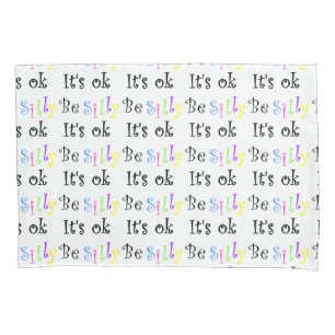 Be Silly It's Ok!-pillowcase Pillowcase