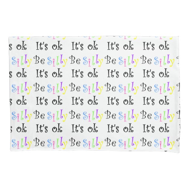 Be Silly It's Ok!-pillowcase Pillowcase (Front)