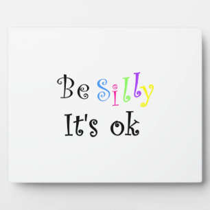 Be Silly It's ok-plaque Plaque