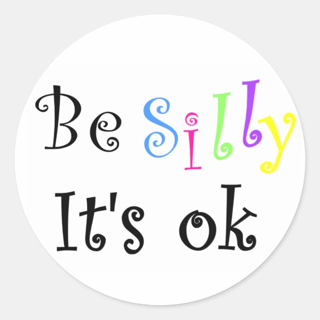 Be Silly It's ok-sticker Classic Round Sticker (Front)