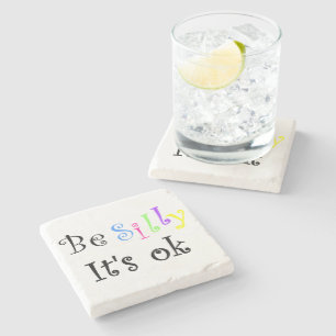 Be Silly It's Ok-stone coaster