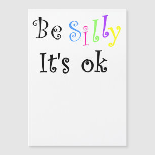 Be Silly It's Ok-thin magnetic card