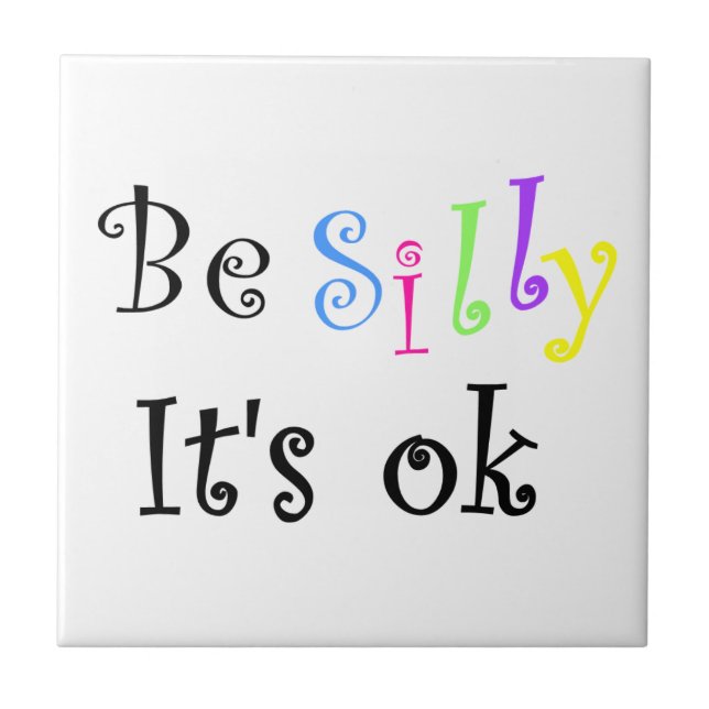 Be Silly It's ok-tile Ceramic Tile (Front)