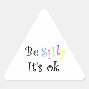 Be Silly It's ok-triangle sticker