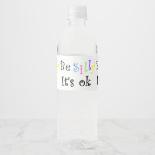 Be Silly It's Ok! Water Bottle Label