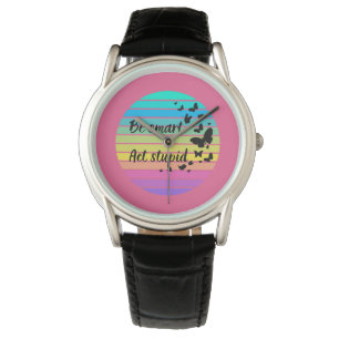 Be smart act stupid watch