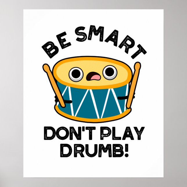 Be Smart Don't Play Drumb Cute Drummer Drum Pun Poster (Front)