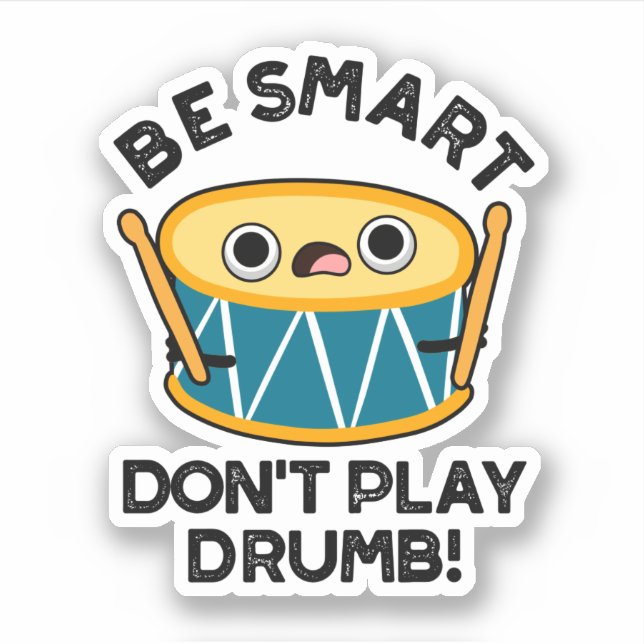 Be Smart Don't Play Drumb Funny Drum Pun  (Front)