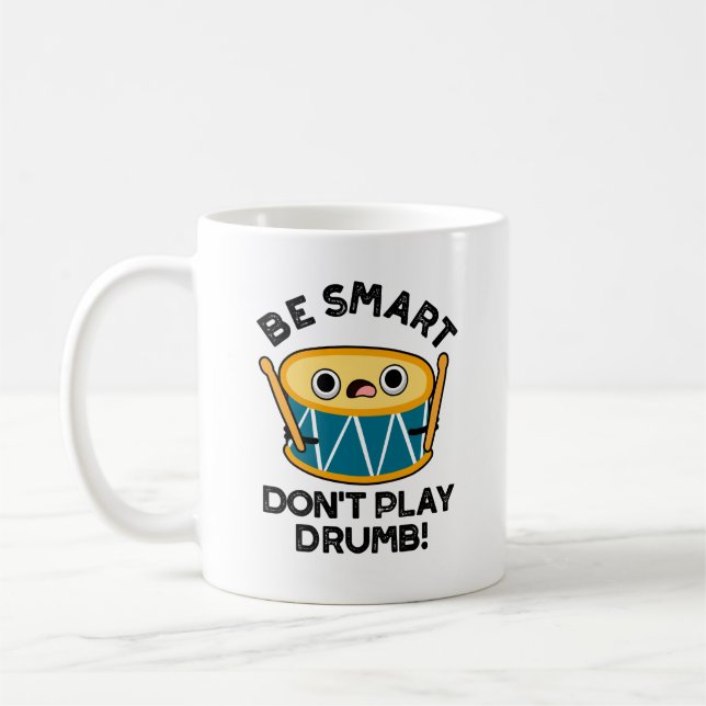 Be Smart Don't Play Drumb Funny Drum Pun  Coffee Mug (Left)