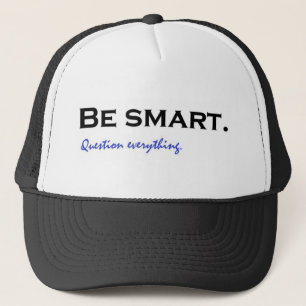 Be smart. Question everything Trucker Hat