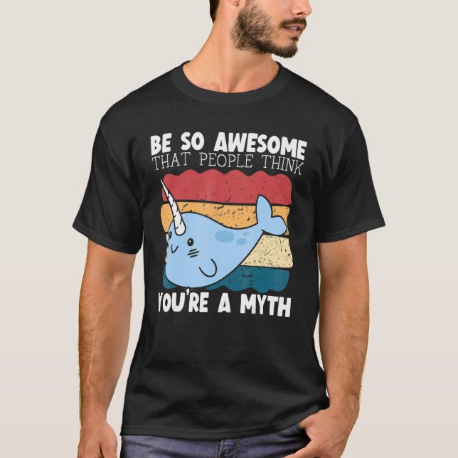 Be So Awesome That People Think You're A Myth Narw T-Shirt (Front)