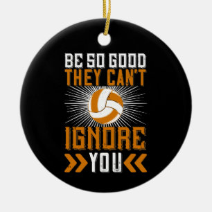 Be So Good They Can’t Ignore You Ceramic Ornament