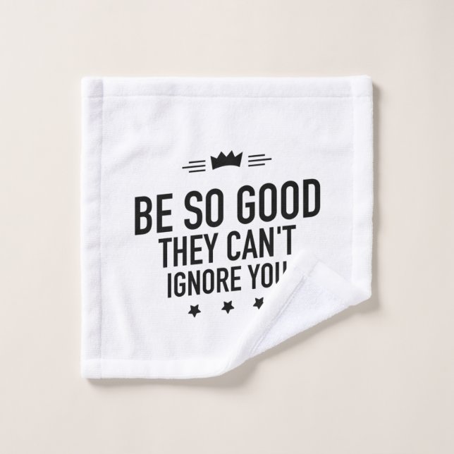 Be So Good They Can't Ignore You – Motivational Wash Cloth (Wash Cloth)