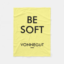 "Be Soft" Kurt Vonnegut Quote Fleece Blanket