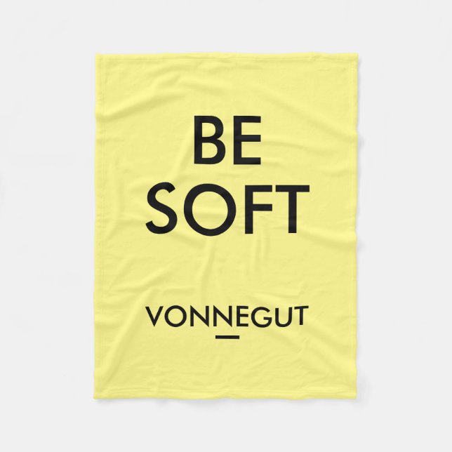 "Be Soft" Kurt Vonnegut Quote Fleece Blanket (Front)