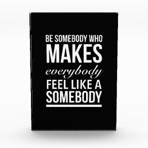 Be somebody who makes everybody feel like photo block
