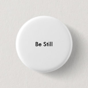 Be Still 3 Cm Round Badge