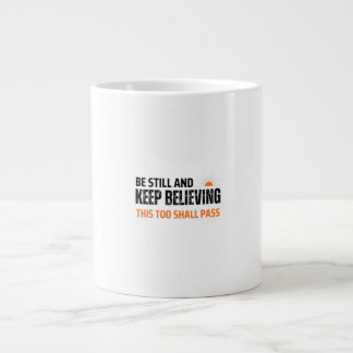 Be Still and Keep Believing. This Too Shall Pass Large Coffee Mug
