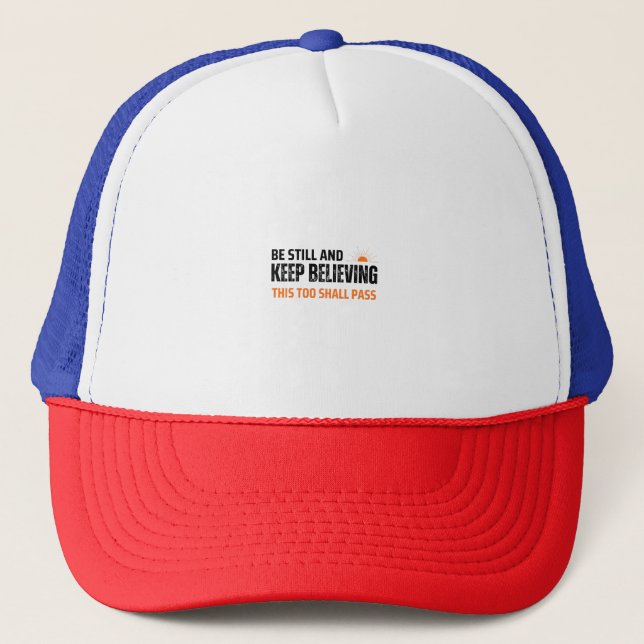 Be Still and Keep Believing. This Too Shall Pass Trucker Hat (Front)