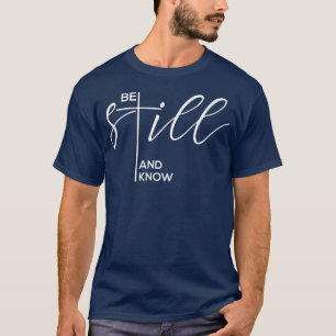 Be Still And Know Christian God Jesus Faith Prayer T-Shirt