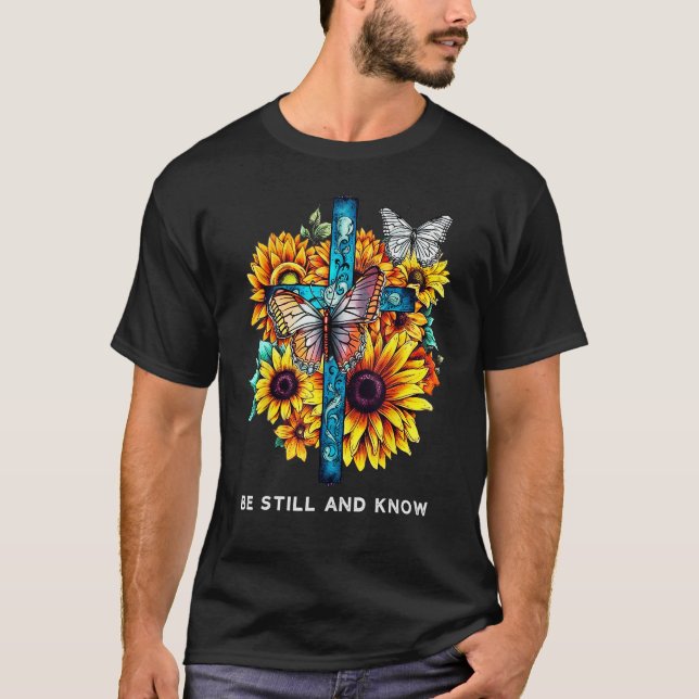 Be still and know Cross Sunflowers Butterflies Chr T-Shirt (Front)