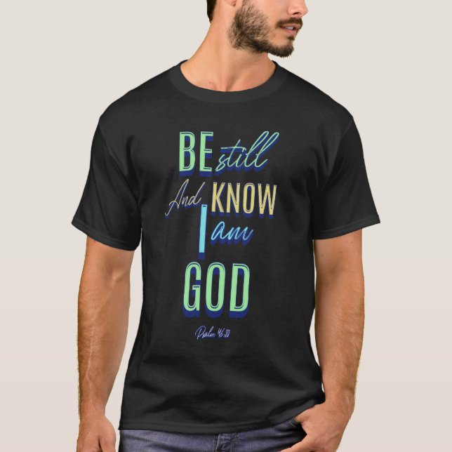 Be Still And Know I Am God Psalm 46:10 T-Shirt (Front)