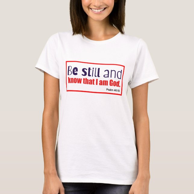 Be Still and Know I am God T-Shirt (Front)