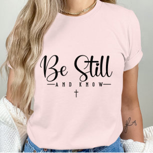 Be Still And Know- Inspirational Quote-Faith-Based T-Shirt