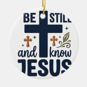 Be Still and Know Jesus Christian Typography Shirt Ceramic Ornament