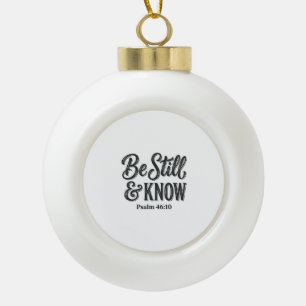 Be Still And Know Psalm 46_10 Christian Shirt Desi Ceramic Ball Christmas Ornament