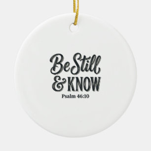 Be Still And Know Psalm 46_10 Christian Shirt Desi Ceramic Ornament