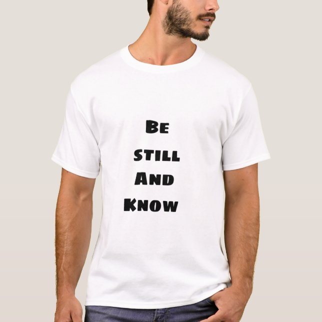 Be Still and Know T-Shirt (Front)