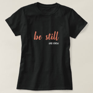Be still and know T-Shirt