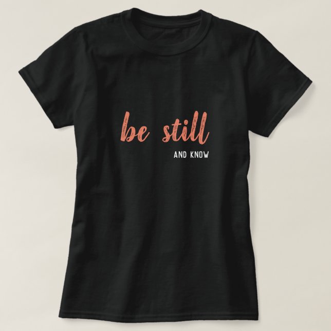 Be still and know T-Shirt (Design Front)