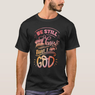 Be Still and Know that I am God Christian Bible Ve T-Shirt