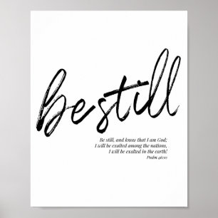 Be Still and Know that I Am God. -Psalm 46:10 Poster