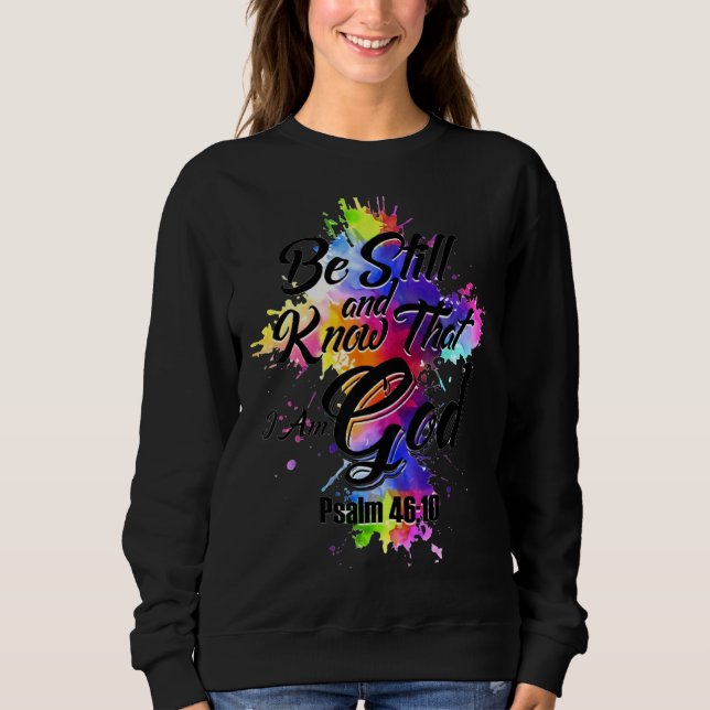 Be Still And Know That I Am God Sweatshirt (Front)