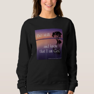 Be Still and Know That I Am God. Sweatshirt