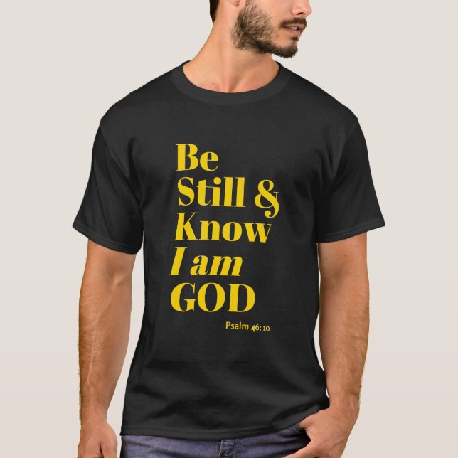 Be Still and know that I Am God T-Shirt (Front)