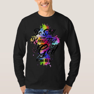 Be Still And Know That I Am God T-Shirt