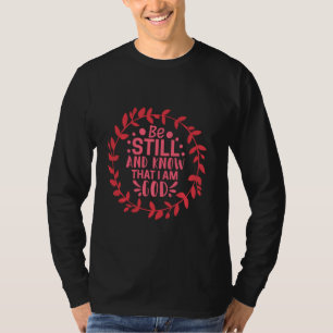 Be Still And Know That I Am God T-Shirt